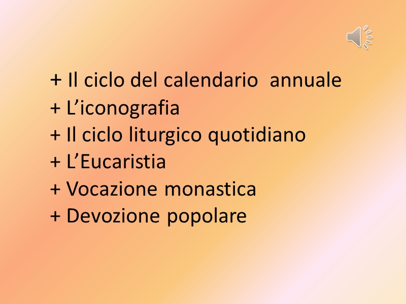 + Il ciclo del calendario  annuale + L’iconografia + Il ciclo liturgico quotidiano